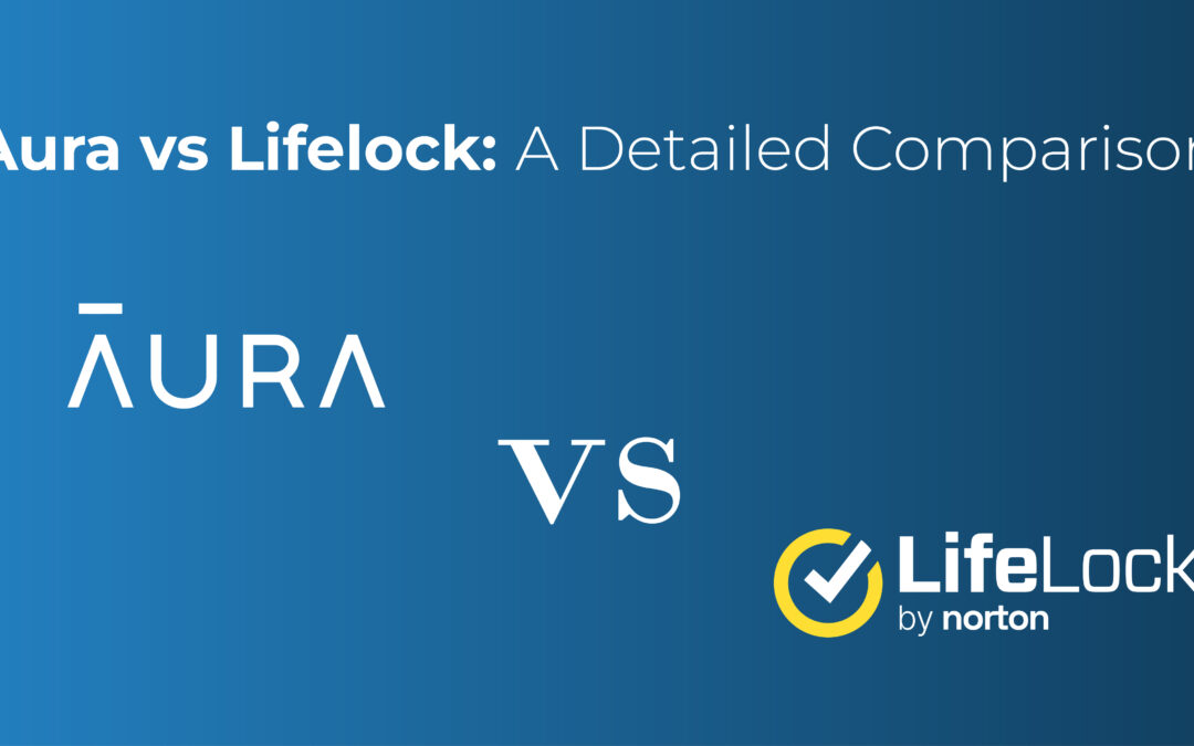 Aura vs Lifelock: A Detailed Comparison Of Best Identity Theft Apps in 2023